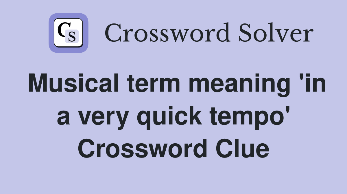 musical-term-meaning-in-a-very-quick-tempo-crossword-clue-answers
